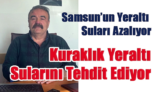 Yeraltı Suları Tehlikede: Samsun’da Sürdürülebilir Su Yönetimi Şart
