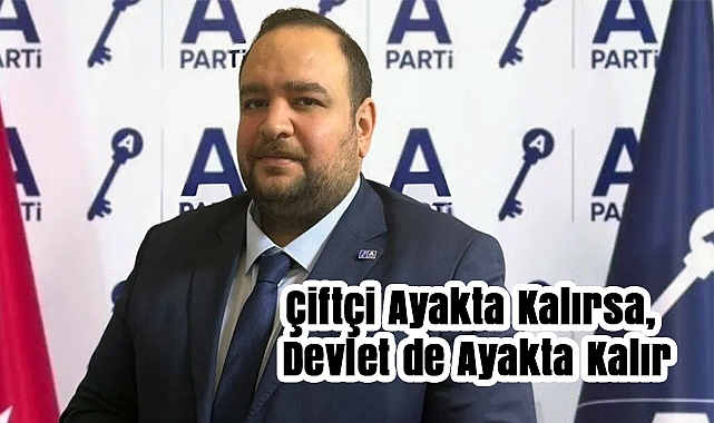 Anahtar Parti Adıyaman İl Başkanı Alsan: “Çiftçi Ayakta Kalırsa, Devlet de Ayakta Kalır”