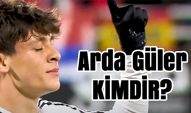 Arda Güler kimdir? Real Madrid’in Türk yıldızı