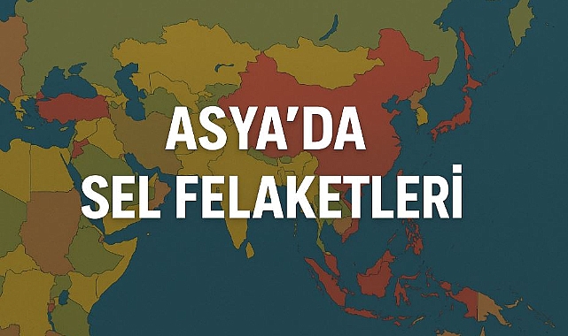 Asya’da sel felaketleri: Ekonomi, sağlık ve sosyal hayat alarm veriyor