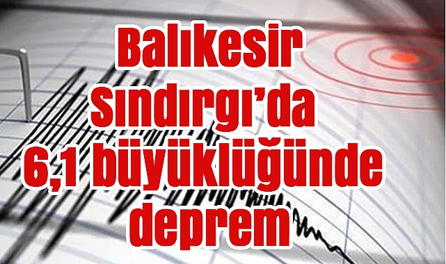 Balıkesir Sındırgı'da 6,1 büyüklüğünde deprem – Artçılar sürüyor