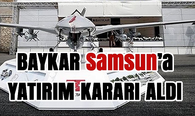 Baykar'ın Anadolu'daki ilk üretim üssü Samsun'da kuruluyor
