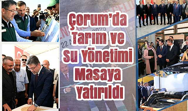 Çorum'da Tarım ve Su Yönetimi Masaya Yatırıldı