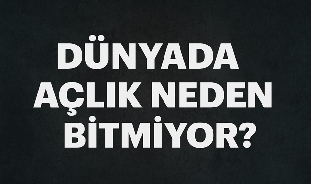 Dünyada Açlık Neden Hâlâ Bitmiyor? Türkiye'de Durum Ne?