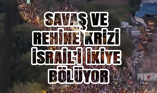 Gazze Savaşı ve Rehine Krizi Protestoları Tel Aviv'i Salladı