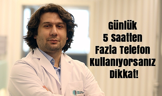 Günlük 5 Saatten Fazla Telefon Kullanıyorsanız Dikkat
