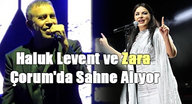 Haluk Levent ve Zara Çorum’da Sahneye Çıkıyor