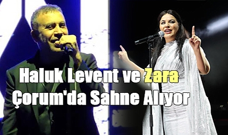 Haluk Levent ve Zara Çorum’da Sahneye Çıkıyor