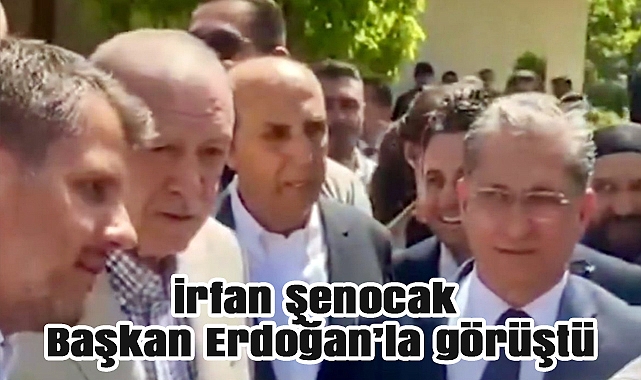 İrfan Şenocak Başkan Erdoğan İle görüştü