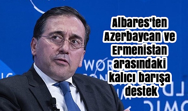İspanya’dan Azerbaycan ve Ermenistan Arasında Kalıcı Barışa Destek