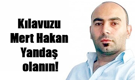 Kılavuzu Mert Hakan Yandaş olanın!