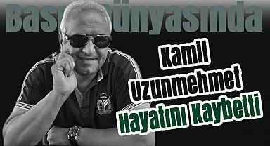 Kocaeli Gazeteciler Cemiyeti Yönetim Kurulu Üyesi Kamil Uzunmehmet Hayatını Kaybetti