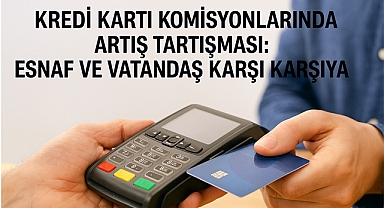 Kredi Kartı Komisyonlarında Artış Tartışması: Esnaf ve Vatandaş Karşı Karşıya