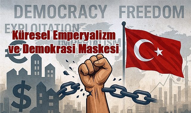Küresel Emperyalizm ve Demokrasi Maskesi: Türkiye'nin Direnişi