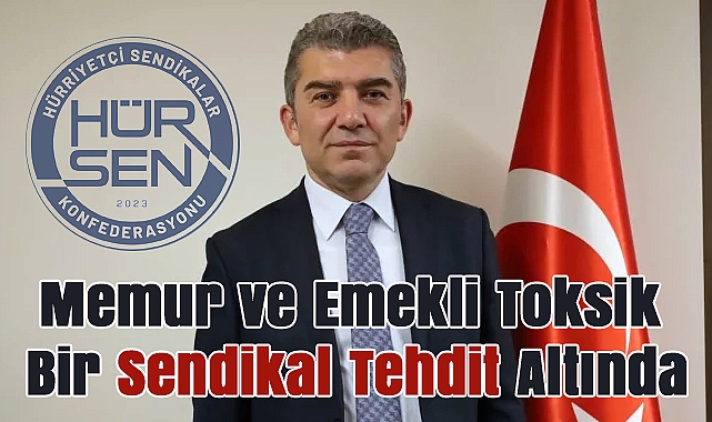 Hür-Sen Genel Başkanı Kuruoğlu: 'Memur ve Emekli Toksik Bir Sendikal Tehdit Altında'