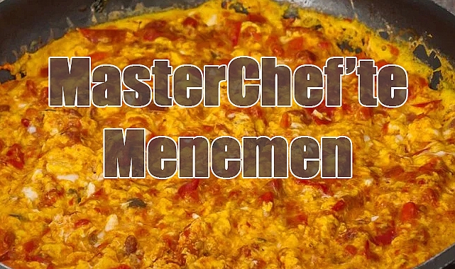 MasterChef'te Menemen Finali