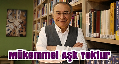 Prof. Dr. Nevzat Tarhan: "Mükemmel Aşk Yoktur'