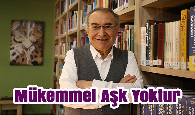 Prof. Dr. Nevzat Tarhan: "Mükemmel Aşk Yoktur'
