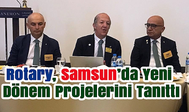 Rotary, Samsun'da Yeni Dönem Projelerini Tanıttı