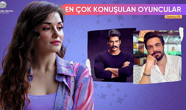 Temmuz 2025'te En Çok Konuşulan Oyuncular Belli Oldu