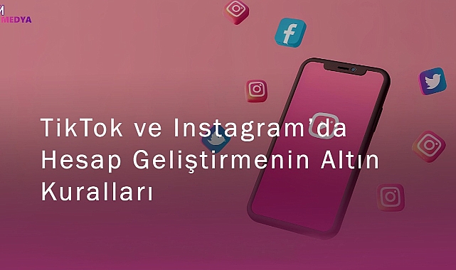 TikTok ve Instagram’da Hesap Geliştirmenin Altın Kuralları