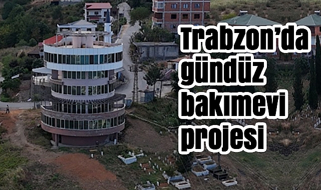 Trabzon’da Alzheimer Gündüz Bakımevi Projesi Hayata Geçiyor
