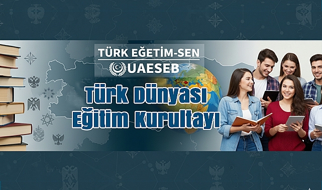 Türk Eğitim-Sen’den 'Türk Dünyası Eğitim Kurultayı'