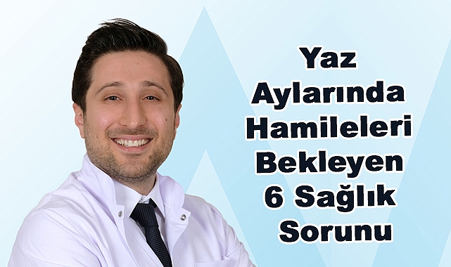 Yaz Aylarında Hamileleri Bekleyen 6 Sağlık Sorunu ve Alınacak Önlemler