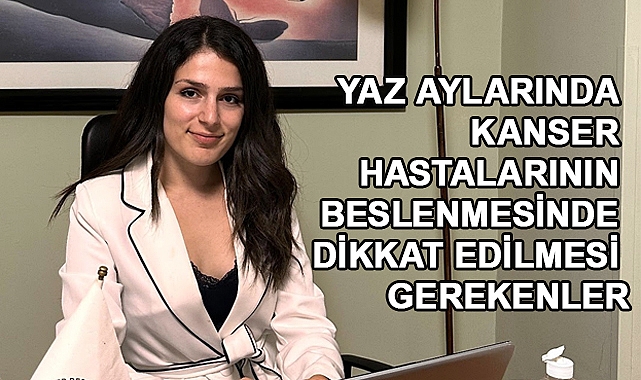Yaz Aylarında Kanser Hastaları İçin Beslenme Uyarısı: Sağlıklı Kalmanın 6 Kuralı