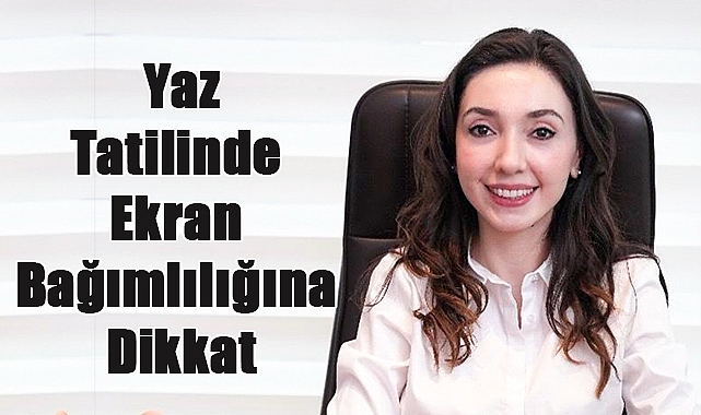 Yaz Tatilinde Ekran Bağımlılığına Dikkat: Çocukların İç Dünyası Nasıl Korunur?