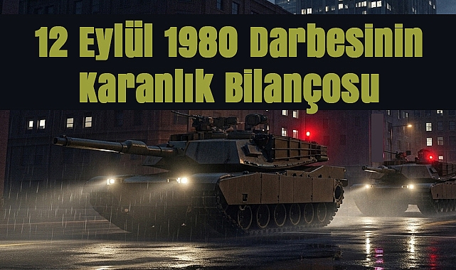 12 Eylül 1980 Darbesinin Karanlık Bilançosu