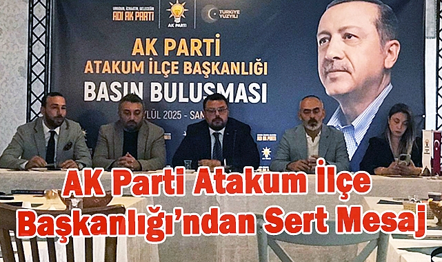 AK Parti Atakum İlçe Başkanlığı'ndan Sert Mesaj: "Halkın İçinden, Halk İçin"