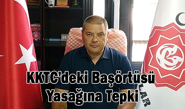 AKSAÇLILAR Genel Başkanı Bereket’ten KKTC’deki Başörtüsü Yasağına Tepki
