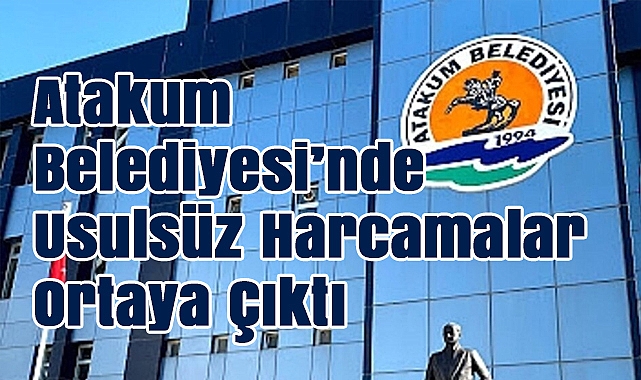 Atakum Belediyesi'nde Usulsüz Harcamalar Ortaya Çıktı: Denetim Raporu Skandallarla Doldu
