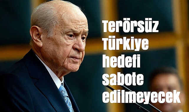 Bahçeli’den kritik açıklamalar: ‘Terörsüz Türkiye hedefi sabote edilmeyecek’