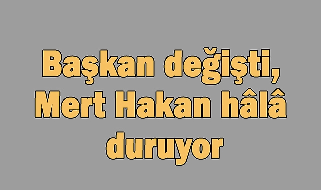 Başkan Değişti, Fenerbahçe’de Tartışmalar Bitmedi: Mert Hakan Gündemde