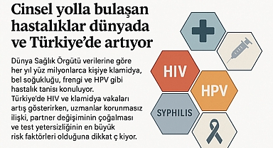 Cinsel yolla bulaşan hastalıklar dünyada ve Türkiye’de artıyor