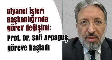 Diyanet İşleri Başkanlığı'nda görev değişimi: Prof. Dr. Safi Arpaguş göreve başladı