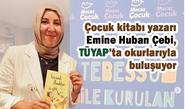 Çocuk kitabı yazarı Emine Huban Çebi, TÜYAP’ta okurlarıyla buluşuyor