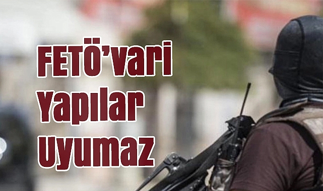 FETÖ'ye Karşı Mücadele Devam Ediyor