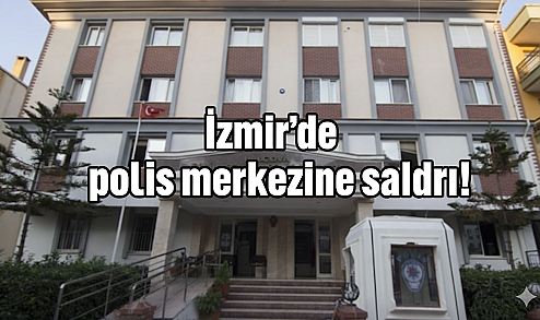 İzmir'de polis merkezine saldırı!