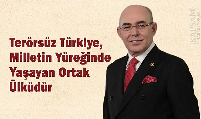Karakaya: 'Terörsüz Türkiye, Milletin Yüreğinde Yaşayan Ortak Ülküdür'
