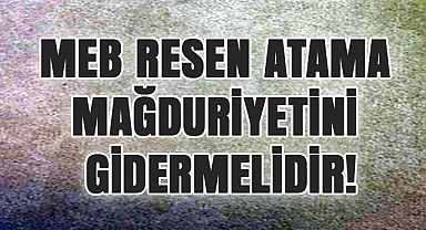 MEB Resen Atama Mağduriyetini Gidermelidir