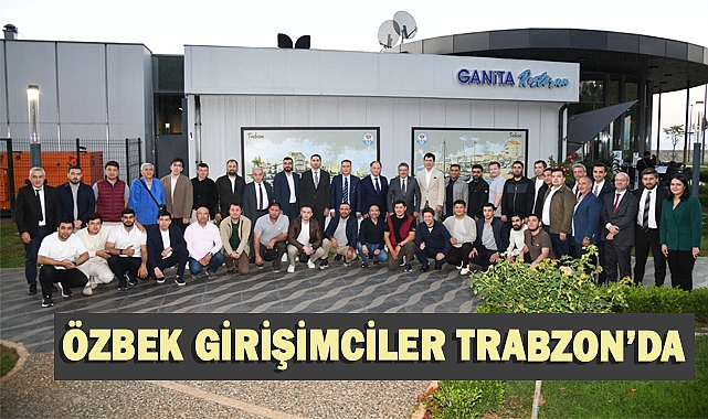 Özbek girişimciler Trabzon’a hayran kaldı