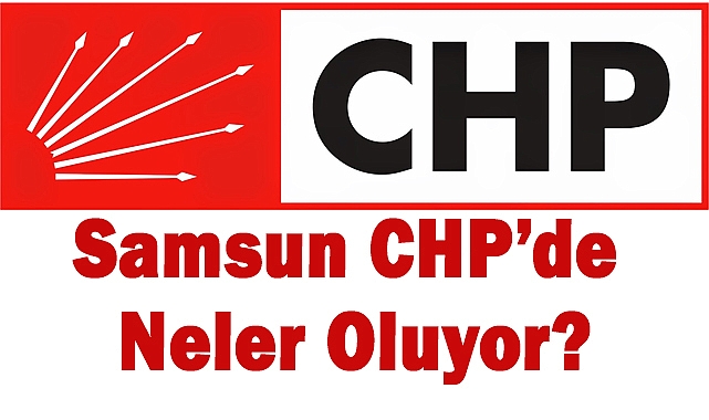 Samsun CHP’de Neler Oluyor? Kırılmalar, Dağınıklık ve Beklenen Mücadele