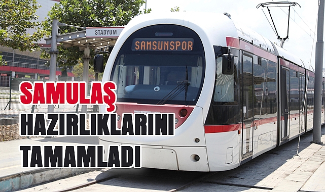 SAMULAŞ Yeni Eğitim-Öğretim Dönemi İçin Tüm Hazırlıklarını Tamamladı