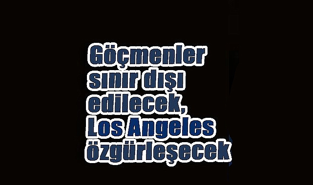 Trump: Los Angeles Göçmenlerce İşgal Edildi, Müdahale Başladı