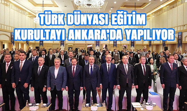 Türk Dünyası Eğitim Kurultayı Ankara’da