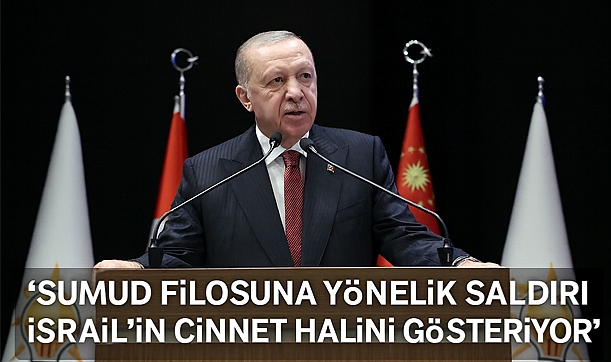 Erdoğan: 'Sumud filosuna yönelik saldırı İsrail’in cinnet halini gösteriyor'