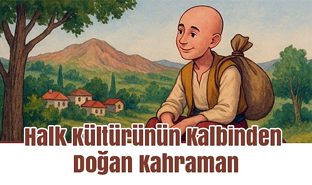 Halk Kültürünün Kalbinden Doğan Kahraman
